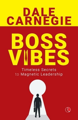 Boss Vibes: Timeless Secrets to Magnetic Leadership by Carnegie, Dale
