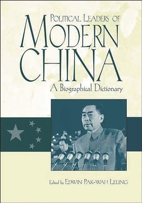 Political Leaders of Modern China: A Biographical Dictionary by Leung, Edwin