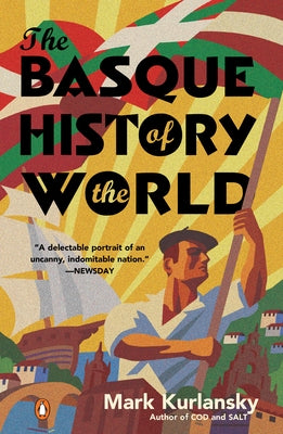 The Basque History of the World: The Story of a Nation by Kurlansky, Mark