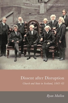 Dissent After Disruption: Church and State in Scotland, 1843-63 by Mallon, Ryan