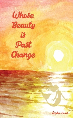 Whose Beauty is Past Change by Evans, Stephen