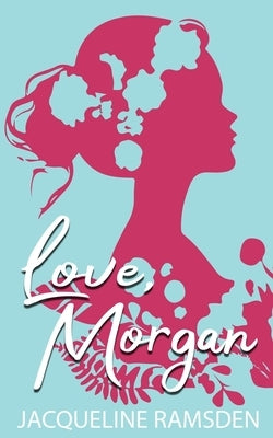 Love, Morgan by Ramsden, Jacqueline