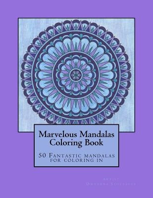 Marvelous Mandalas: 50 Fantastic mandalas for coloring in by Stoltzfus, Dwyanna