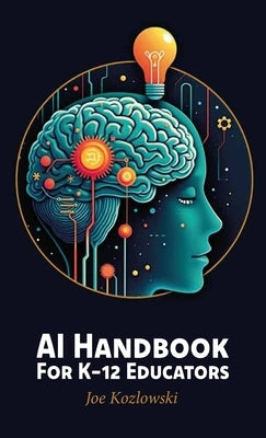 AI Handbook For K-12 Educators by Kozlowski, Joe