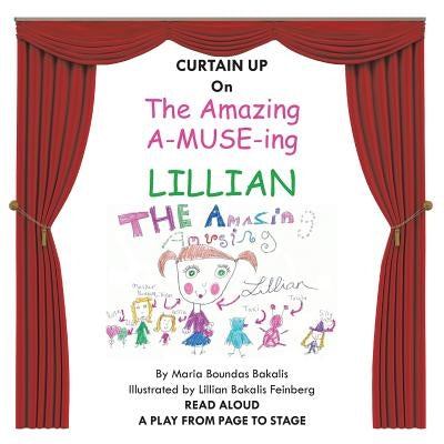 The Amazing A-Muse-Ing Lillian: A Play from the Page to the Stage by Bakalis, Ed D. Maria Boundas