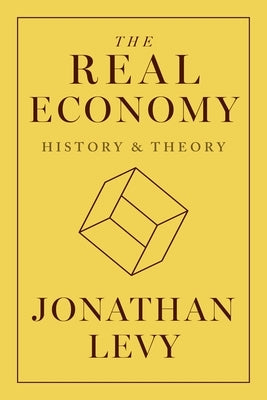 The Real Economy: History and Theory by 