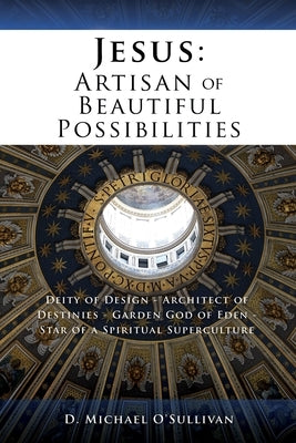 Jesus: Artisan of Beautiful Possibilities by O'Sullivan, D. Michael