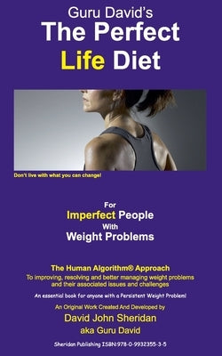 The Perfect Life Diet: For Imperfect People With Weight Problems by Sheridan, David John