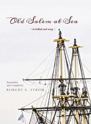 Old Salem at Sea in Ballad and Song by Strom, Robert E.