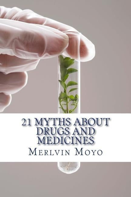 21 Myths about Drugs and Medicines by Moyo, Merlvin