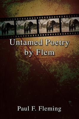 Untamed Poetry by Flem by Fleming, Paul F.