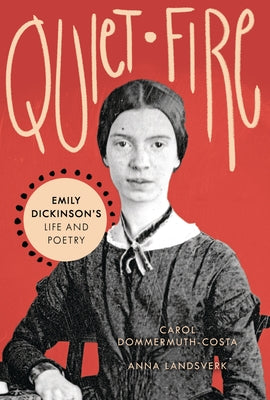 Quiet Fire: Emily Dickinson's Life and Poetry by Dommermuth-Costa, Carol
