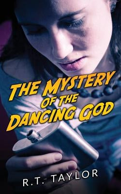 The Mystery Of The Dancing God by Taylor, R. T.