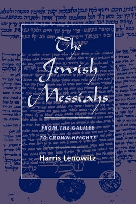 The Jewish Messiahs: From the Galilee to Crown Heights by Lenowitz, Harris