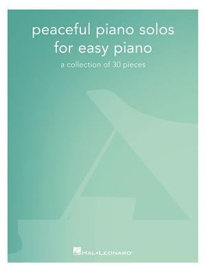 Peaceful Piano Solos for Easy Piano: A Collection of 30 Pieces by Hal Leonard Corp