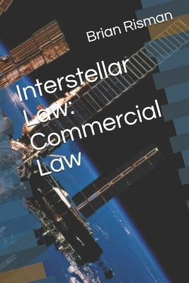 Interstellar Law: Commercial Law by Risman, Brian a.
