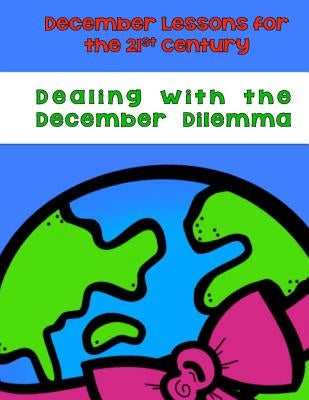 Dealing With the December Dilemma: December Lessons for the 21st Century by Chapin-Pinotti, Elizabeth