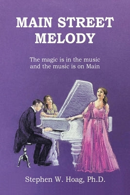 Main Street Melody: The magic is in the music and the music is on Main by Hoag, Stephen W.