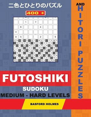 400 Futoshiki Sudoku and Hitori puzzles. Medium - hard levels: 17x17 + 18x18 Hitori puzzles and 9x9 Futoshiki medium - hard levels. Holmes presents a by Holmes, Basford