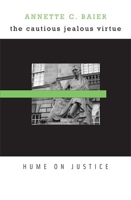 Cautious Jealous Virtue: Hume on Justice by Baier, Annette C.
