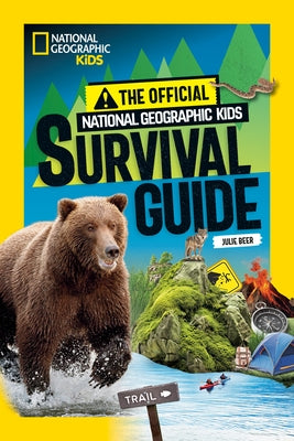 The Official National Geographic Kids Survival Guide by Beer, Julie