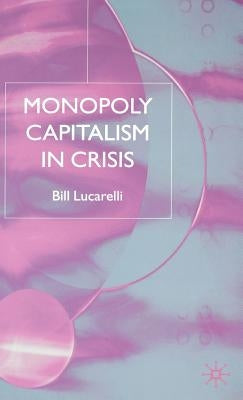 Monopoly Capitalism in Crisis by Lucarelli, B.