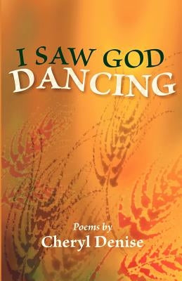 I Saw God Dancing by Denise, Cheryl