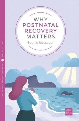 Why Postnatal Recovery Matters by Messager, Sophie