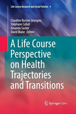 A Life Course Perspective on Health Trajectories and Transitions by Burton-Jeangros, Claudine