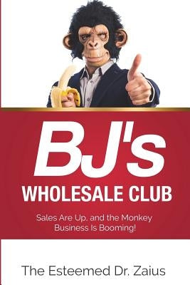 BJ's Wholesale Club: Sales Are Up, and the Monkey Business Is Booming! by Zaius, Esteemed Dr