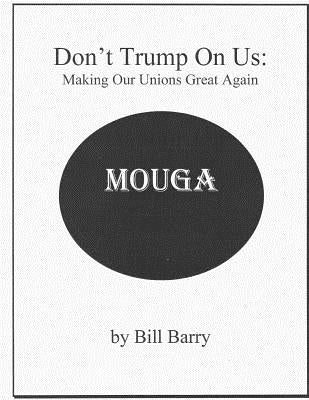 Don't Trump On Us: Making Our Unions Great Again by Barry, Bill