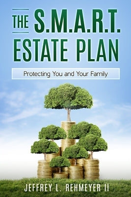 The S.M.A.R.T. Estate Plan by Rehmeyer, Jeffrey L.
