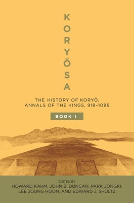 Koryŏsa: The History of Koryŏ, Annals of the Kings, 918-1095 by Kahm, Howard