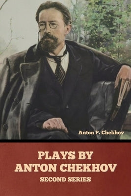 Plays by Anton Chekhov, Second Series by Chekhov, Anton Pavlovich