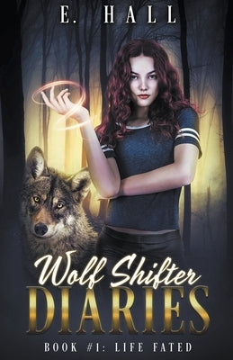 Wolf Shifter Diaries: Life Fated by Hall, Ellie