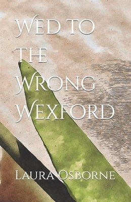 Wed to the Wrong Wexford by Osborne, Laura