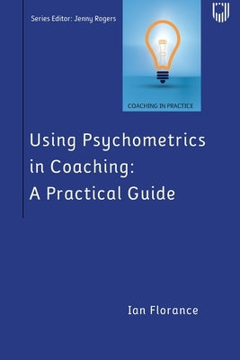 Using Psychometrics in Coaching: A Practical Guide by Florance, Ian