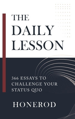 The Daily Lesson: 366 Essays to Challenge Your Status Quo by Honerod