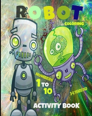 Robot coloring activity book numbers 1 to 10 3-6 years old: numbers 1 to 10 dots 3-6 years by Powered by Butterfly