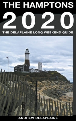 The Hamptons - The Delaplaine 2020 Long Weekend Guide by Delaplaine, Andrew