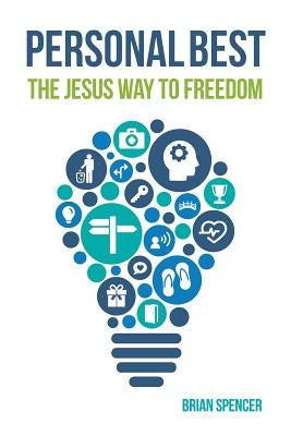 Personal Best: The Jesus Way To Freedom by Spencer, Brian