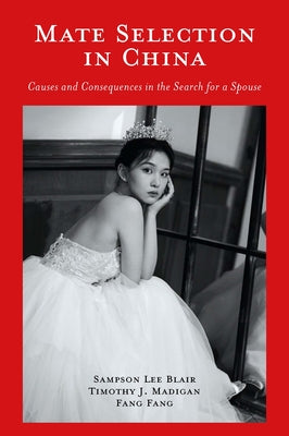 Mate Selection in China: Causes and Consequences in the Search for a Spouse by Lee Blair, Sampson