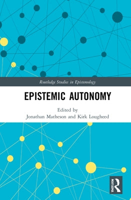 Epistemic Autonomy by Matheson, Jonathan