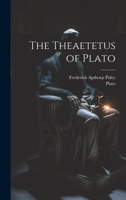 The Theaetetus of Plato by Paley, Frederick Apthorp