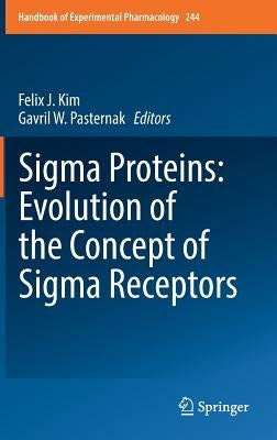 SIGMA Proteins: Evolution of the Concept of SIGMA Receptors by Kim, Felix J.