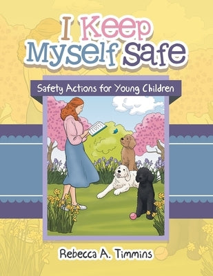 I Keep Myself Safe: Safety Actions for Young Children by Timmins, Rebecca A.