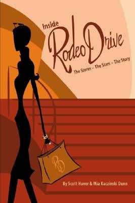Inside Rodeo Drive: The Stores, the Stars, the Story by Huver, Scott