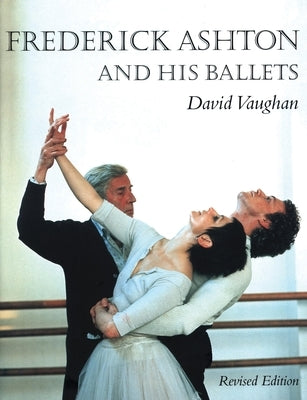 Frederick Ashton and His Ballets by Vaughan, David