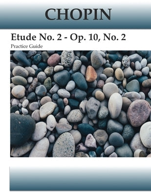 Chopin Etude No. 2 - Op. 10, No. 2 Practice Guide by Kravchuk, Michael
