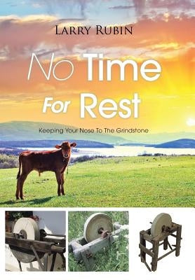 No Time For Rest: Keeping Your Nose To The Grindstone by Rubin, Larry